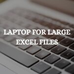 Laptops for Large Excel Files
